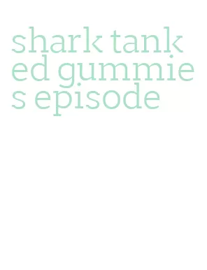 shark tank ed gummies episode