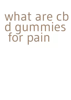 what are cbd gummies for pain