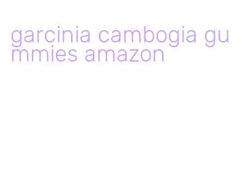 garcinia cambogia gummies amazon