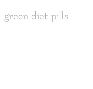 green diet pills