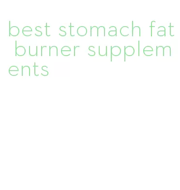 best stomach fat burner supplements