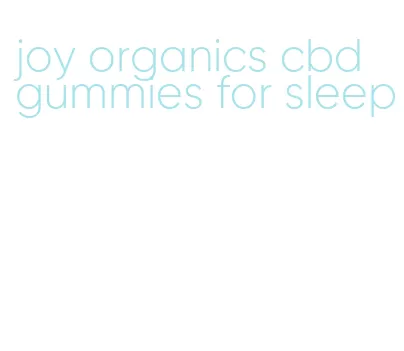 joy organics cbd gummies for sleep