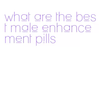 what are the best male enhancement pills