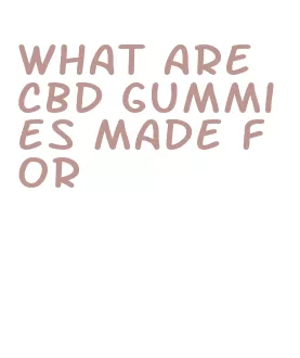 what are cbd gummies made for