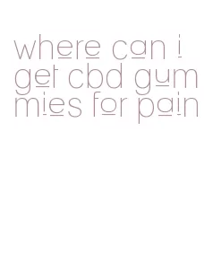 where can i get cbd gummies for pain