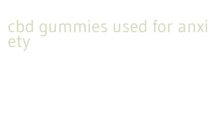 cbd gummies used for anxiety