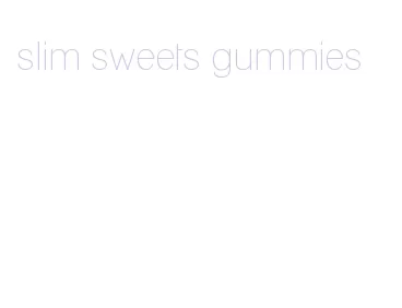 slim sweets gummies