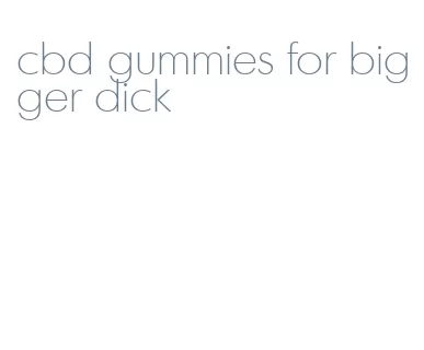 cbd gummies for bigger dick