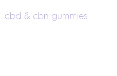 cbd & cbn gummies