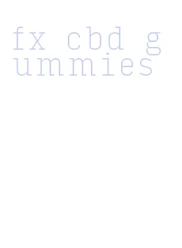 fx cbd gummies