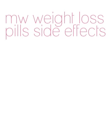 mw weight loss pills side effects