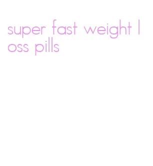 super fast weight loss pills