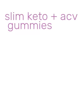 slim keto + acv gummies