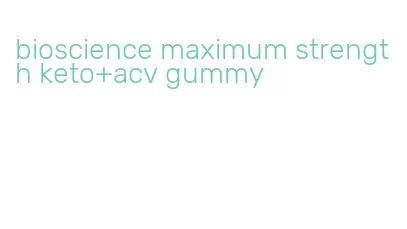 bioscience maximum strength keto+acv gummy