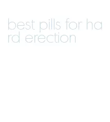 best pills for hard erection