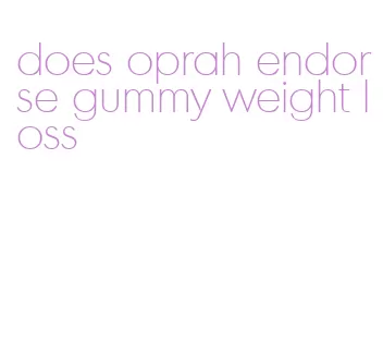 does oprah endorse gummy weight loss