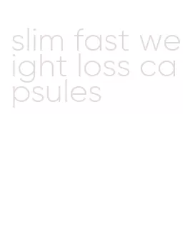 slim fast weight loss capsules