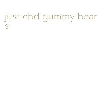 just cbd gummy bears