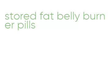 stored fat belly burner pills