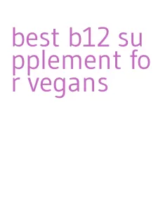 best b12 supplement for vegans