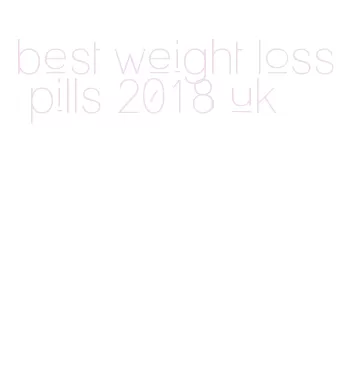 best weight loss pills 2018 uk