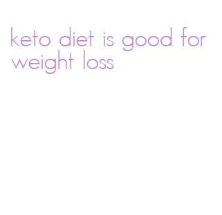 keto diet is good for weight loss