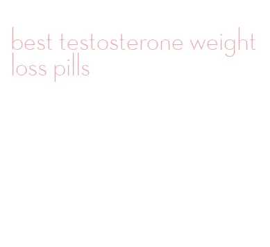 best testosterone weight loss pills