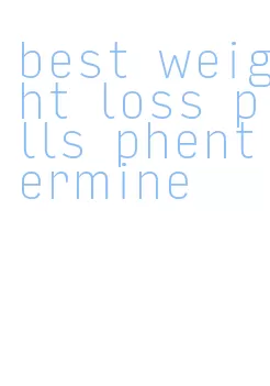 best weight loss pills phentermine