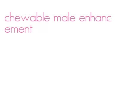 chewable male enhancement