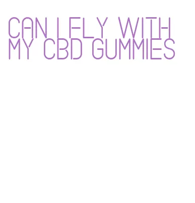 can i fly with my cbd gummies