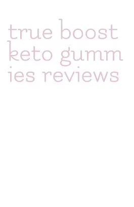 true boost keto gummies reviews