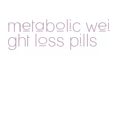 metabolic weight loss pills