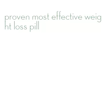 proven most effective weight loss pill