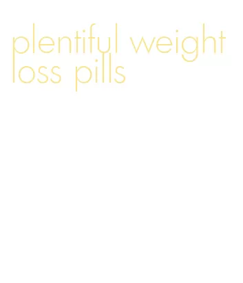 plentiful weight loss pills