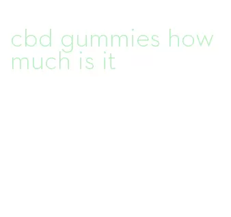 cbd gummies how much is it