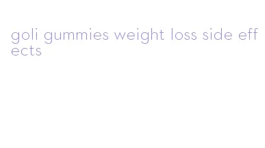 goli gummies weight loss side effects