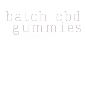 batch cbd gummies