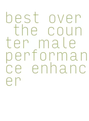 best over the counter male performance enhancer