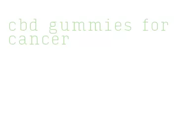 cbd gummies for cancer