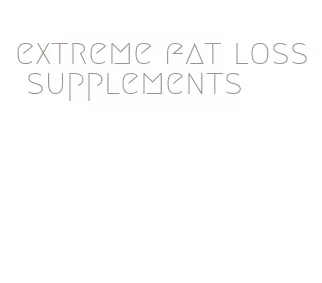 extreme fat loss supplements