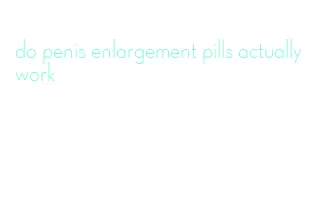 do penis enlargement pills actually work