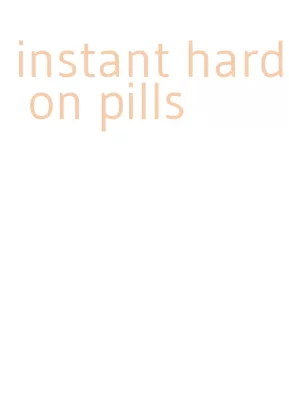 instant hard on pills