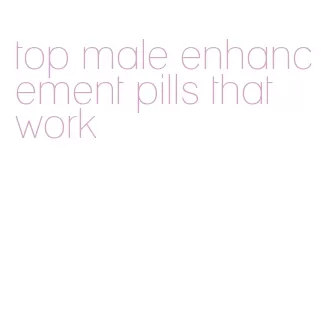 top male enhancement pills that work