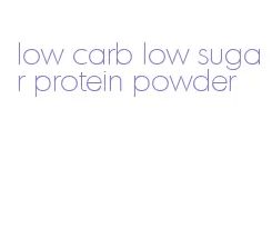 low carb low sugar protein powder