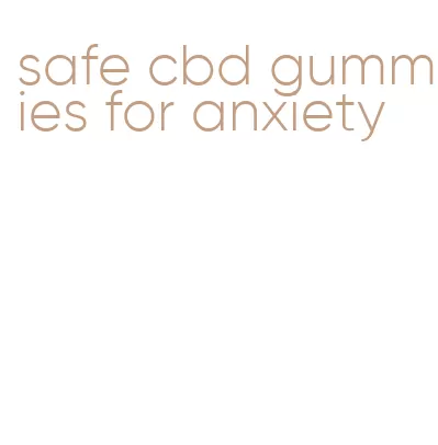 safe cbd gummies for anxiety