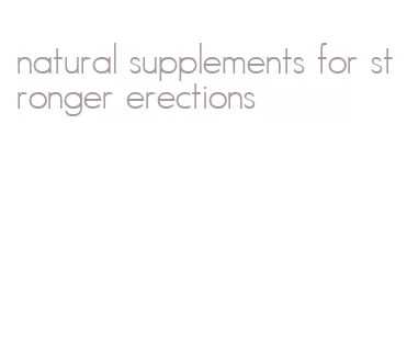 natural supplements for stronger erections