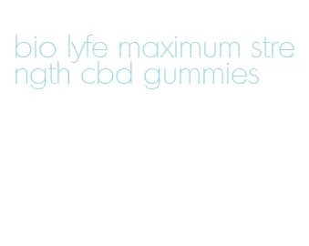 bio lyfe maximum strength cbd gummies