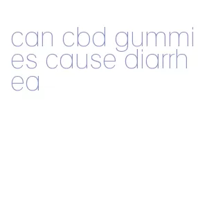 can cbd gummies cause diarrhea