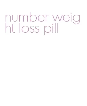 number weight loss pill