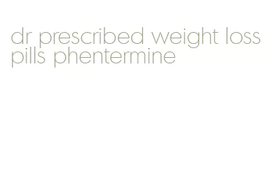 dr prescribed weight loss pills phentermine